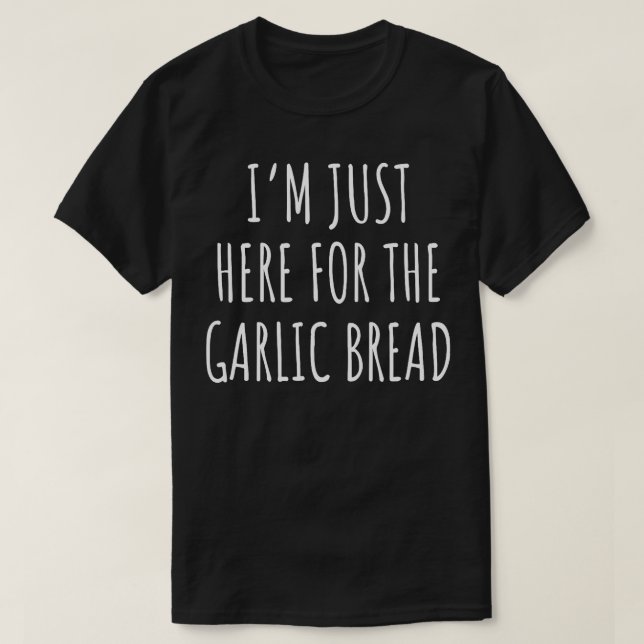T-shirt Je Suis Juste Ici Pour Le Pain D'Ail (Design devant)
