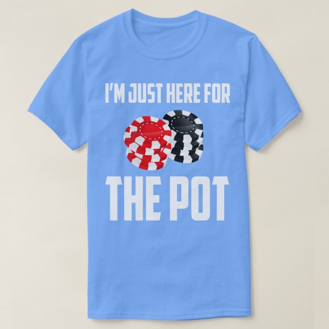 T-shirt Je Suis Juste Ici Pour Le Pot 1 (Design devant)
