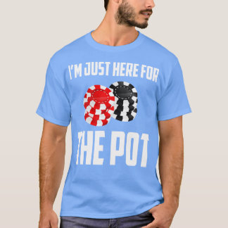 T-shirt Je Suis Juste Ici Pour Le Pot 1