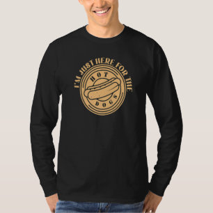 T-shirt Je suis juste ici pour les Chiens Chauds Foodie We