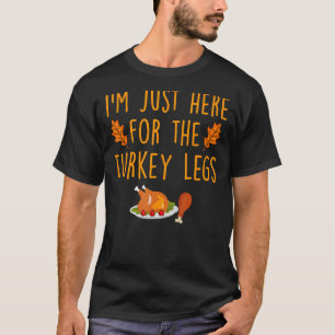 T-shirt Je suis juste ici pour les jambes de Turquie heure
