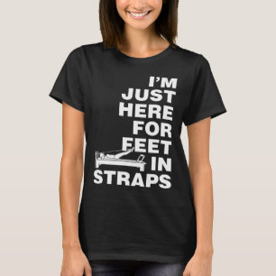 T-shirt Je suis juste ici pour les pieds dans les sangles