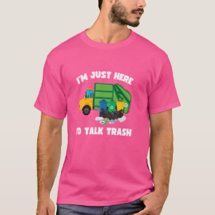 T-shirt Je suis juste ici pour parler de déchets amusants
