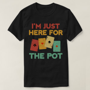 T-shirt Je suis juste ici pour Pot Funny Poker