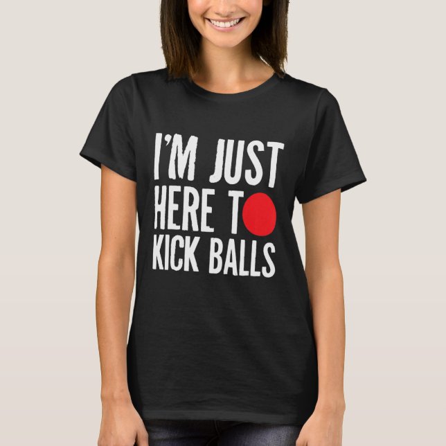 T-shirt Je Suis Juste Ici Pour Tick Balls Kickball Kickbal (Devant)