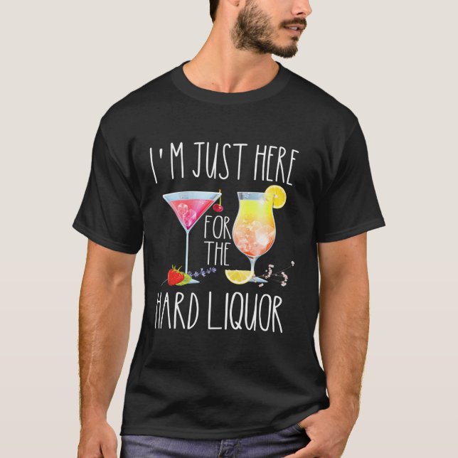 T-shirt Je Suis Juste Là Pour Boire De L'Alcool Dur (Devant)