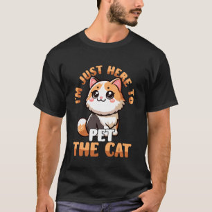 T-shirt Je suis juste là pour caresser le chat drôle Kitty