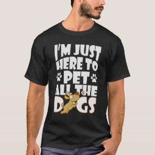 T-shirt Je Suis Juste Là Pour Caresser Tous Les Chiens