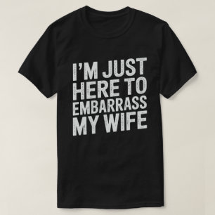 T-shirt Je suis juste là pour embarrasser ma femme Drôle d