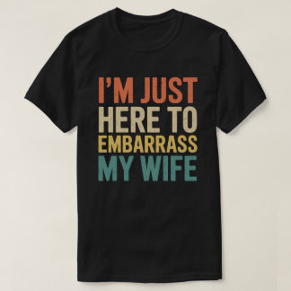 T-shirt Je suis juste là pour embarrasser ma femme drôle m