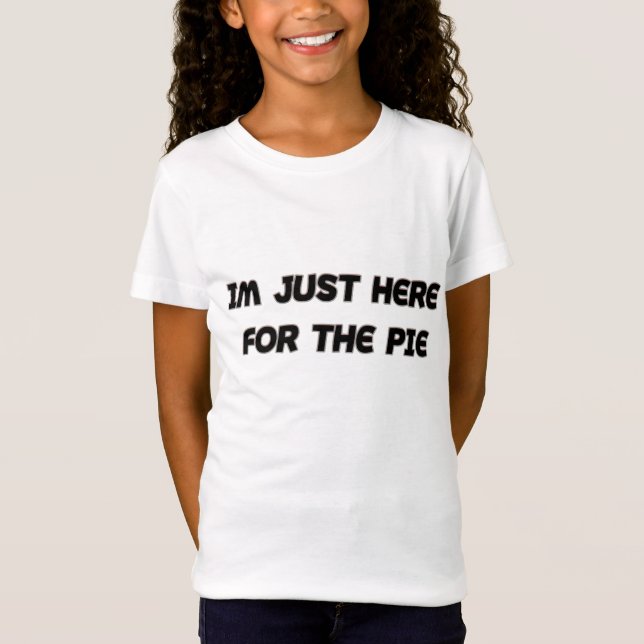 T-Shirt Je Suis Juste Là Pour La Pie (Devant)