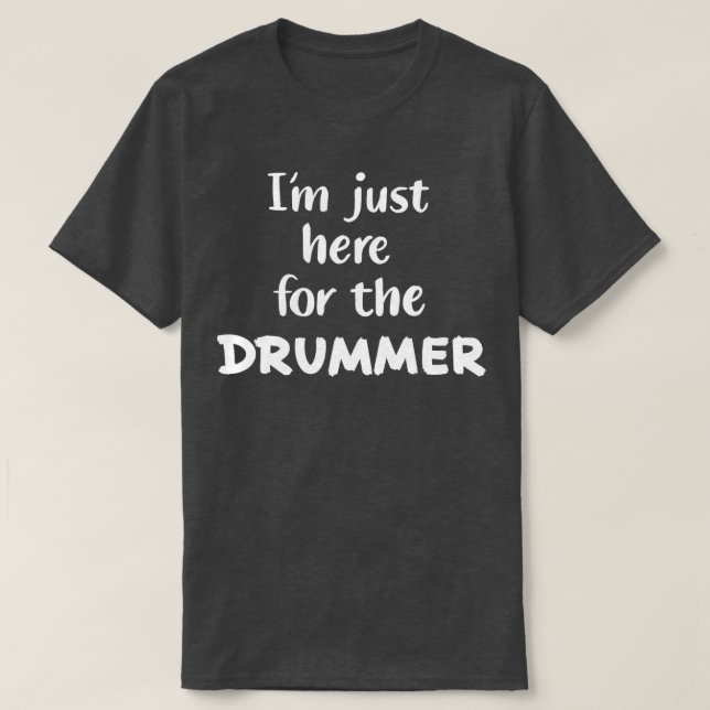 T-shirt Je suis juste là pour le batteur (Design devant)