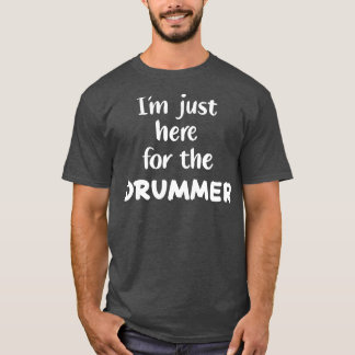 T-shirt Je suis juste là pour le batteur