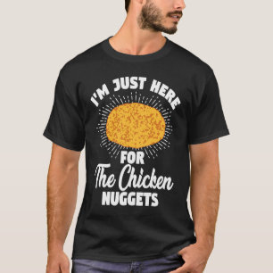 T-shirt Je suis juste là pour les nuggets de poulet