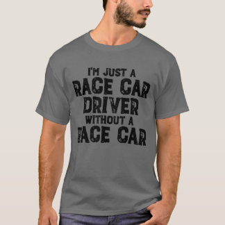 T-shirt Je suis juste un pilote de course sans voiture de