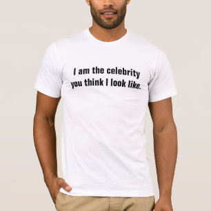 T-shirt Je suis la célébrité que vous pensez que je