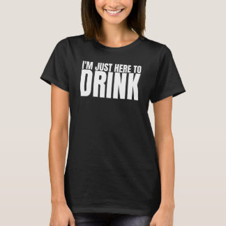 T-shirt Je Suis Là Juste Pour Boire Équipe De Boisson Ente