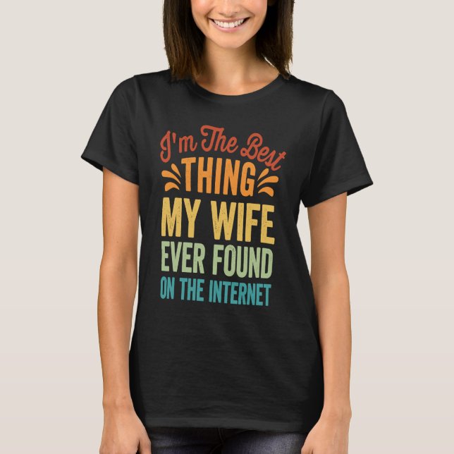 T-shirt Je suis la meilleure chose que ma femme ait jamais (Devant)