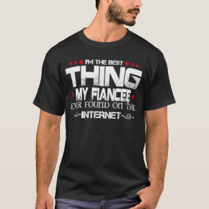 T-shirt Je suis la meilleure chose que ma fiancée ait jama