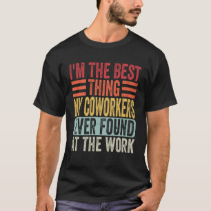 T-shirt Je suis la meilleure chose que mes collègues aient