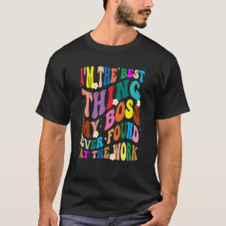 T-shirt Je suis la meilleure chose que mon patron ait jama