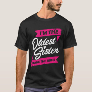 T-shirt Je suis la plus vieille soeur que je fais les règ