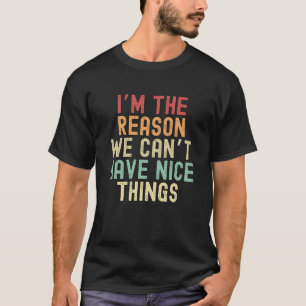 T-shirt Je suis la raison pour laquelle nous ne pouvons pa