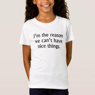 T-Shirt Je suis la raison que nous ne pouvons pas avoir