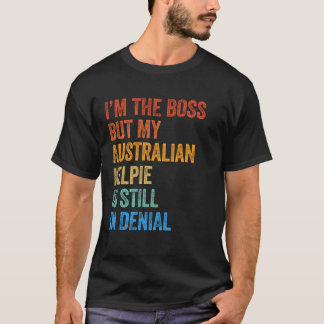 T-shirt Je suis le Boss Australian Kelpie toujours dans le