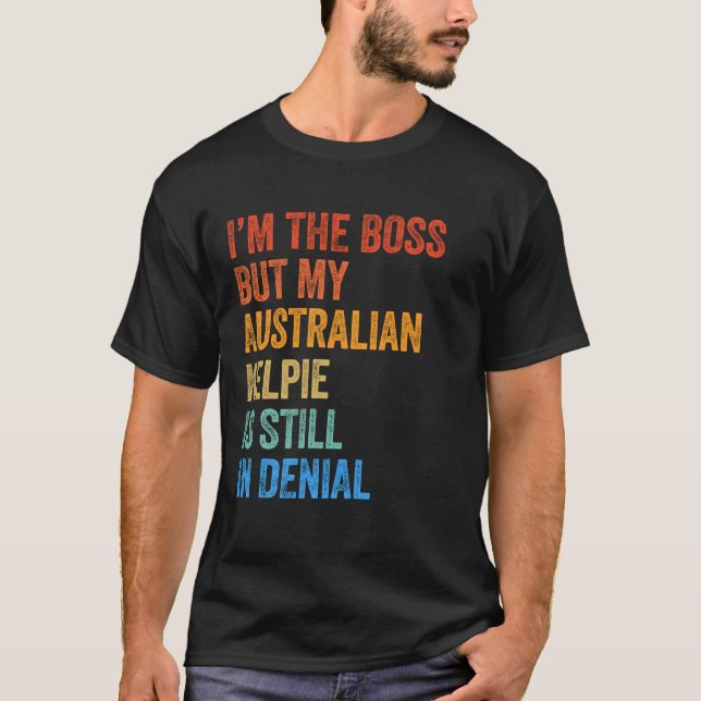 T-shirt Je suis le Boss Australian Kelpie toujours dans le (Devant)