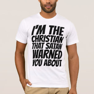 T-SHIRT JE SUIS LE CHRÉTIEN QUE SATAN VOUS A PRÉVENUS CONT