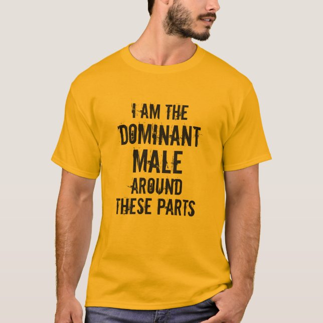 T-SHIRT "JE SUIS LE HOMME DOMINANT AUTOUR DE CES PIÈCES" (Devant)