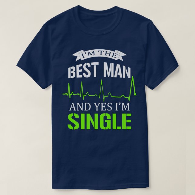 T-shirt Je suis le meilleur homme et oui je suis célibatai (Design devant)