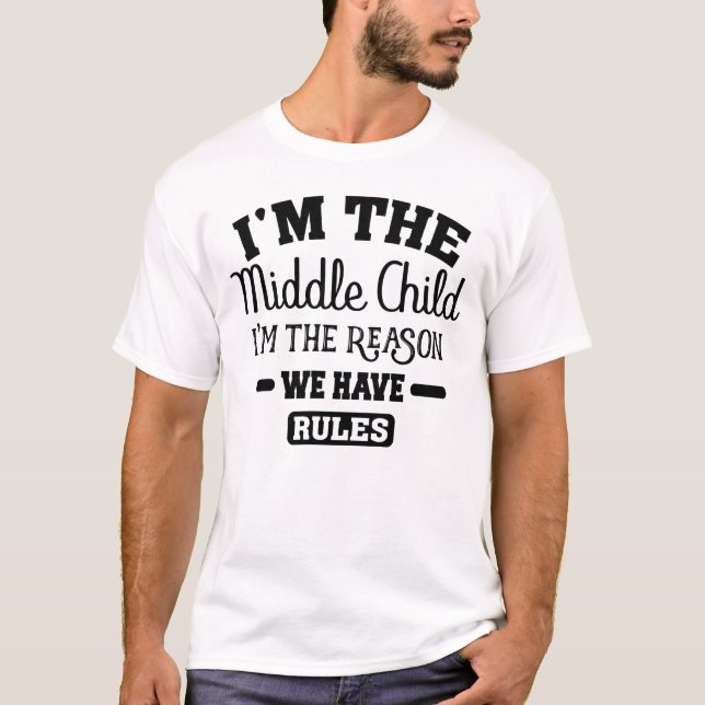 T-shirt Je suis le Moyen-Enfant Je suis la raison pour laq (Devant)