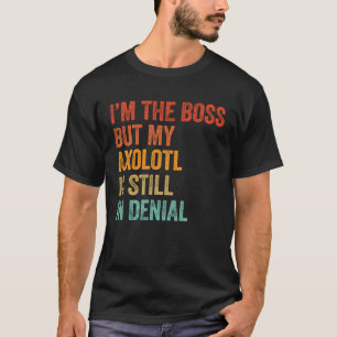 T-shirt Je suis le patron mais mon Axolotl est toujours da
