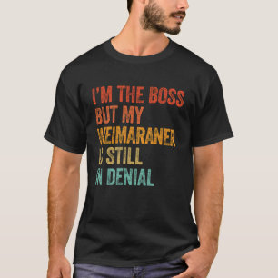 T-shirt Je suis le patron mais mon Weimaraner est toujours