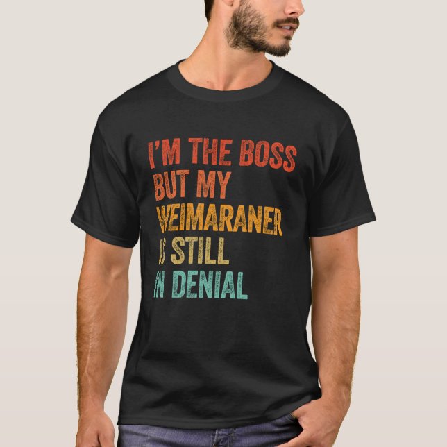 T-shirt Je suis le patron mais mon Weimaraner est toujours (Devant)