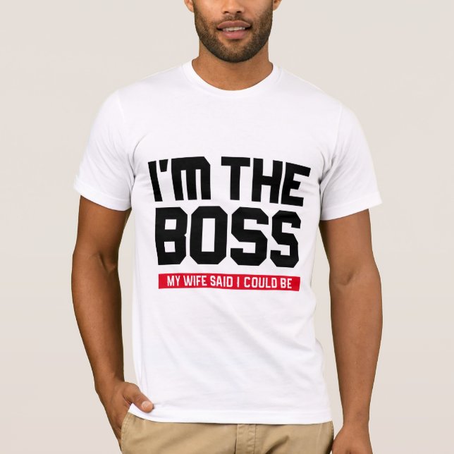 T-shirt Je suis le patron ! Mon épouse a dit que je (Devant)