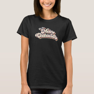 T-shirt Je suis le personnage principal centre d'attention