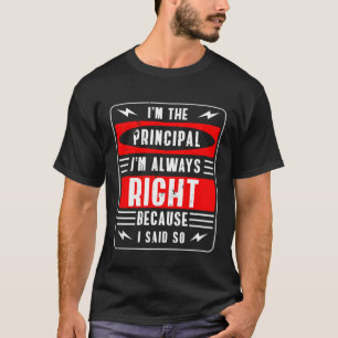 T-shirt Je Suis Le Principal, J'Ai Toujours Raison Parce Q