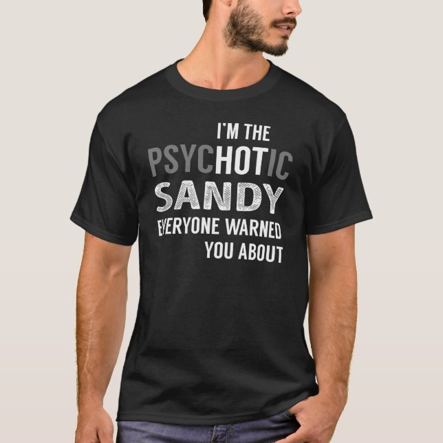 T-shirt Je suis le PsycHOTic SANDY que tout le monde vous  (Devant)
