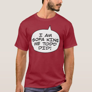 T-shirt Je suis le Roi We Todd Did de sofa
