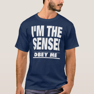 T-shirt Je suis LE SENSEI, M'OBÉIS