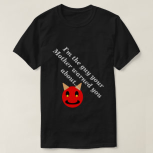 T-shirt Je suis le type que Mère vous a averti sur la nouv
