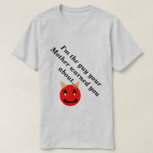 T-shirt Je suis le type que Mère vous a averti sur la nouv