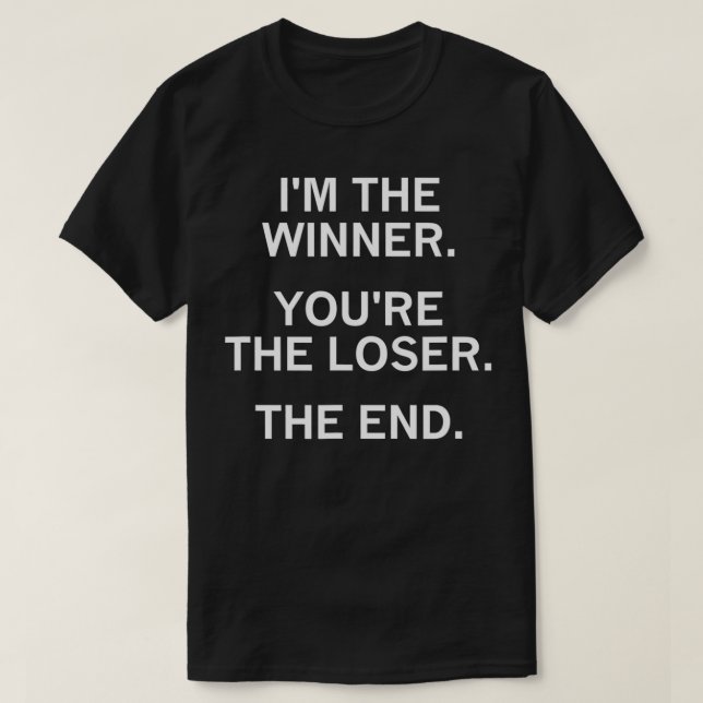 T-shirt Je suis le vainqueur Vous êtes le perdant La fin,  (Design devant)