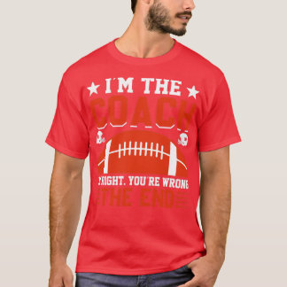 T-shirt je suis l'entraîneur je me trompe vous avez mal fi