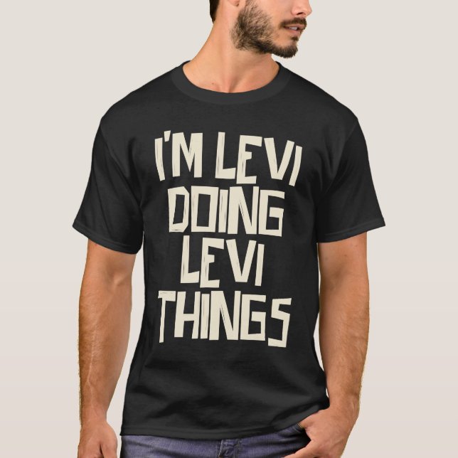 T-shirt Je suis Levi en train de faire des choses Levi (Devant)