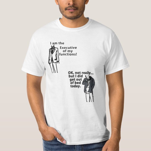 T-shirt Je suis l'Exécutif de mes fonctions ! Sorta. (Devant)