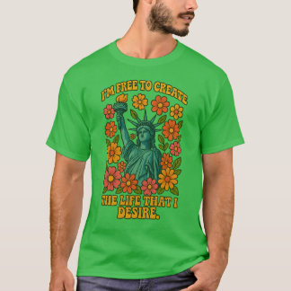 T-SHIRT JE SUIS LIBRE DE CRÉER LA VIE QUE JE DÉSIRE.